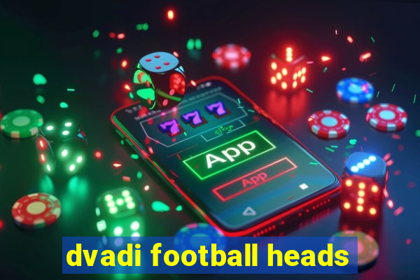 dvadi football heads